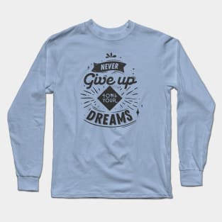 never give up follow your dreams Long Sleeve T-Shirt